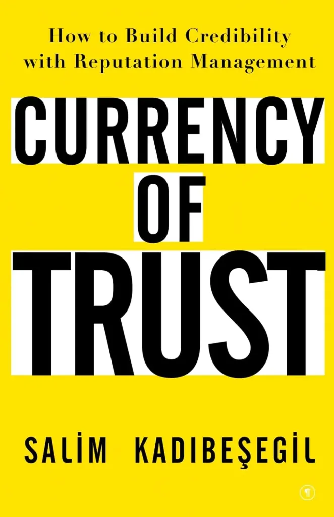 Currency of Trust: How to Build Credibility with Reputation Management , Salim Kadıbeşegil