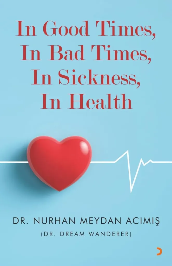 In Good Times, In Bad Times, In Sickness, In Health, Dr. Nurhan Meydan Acımış