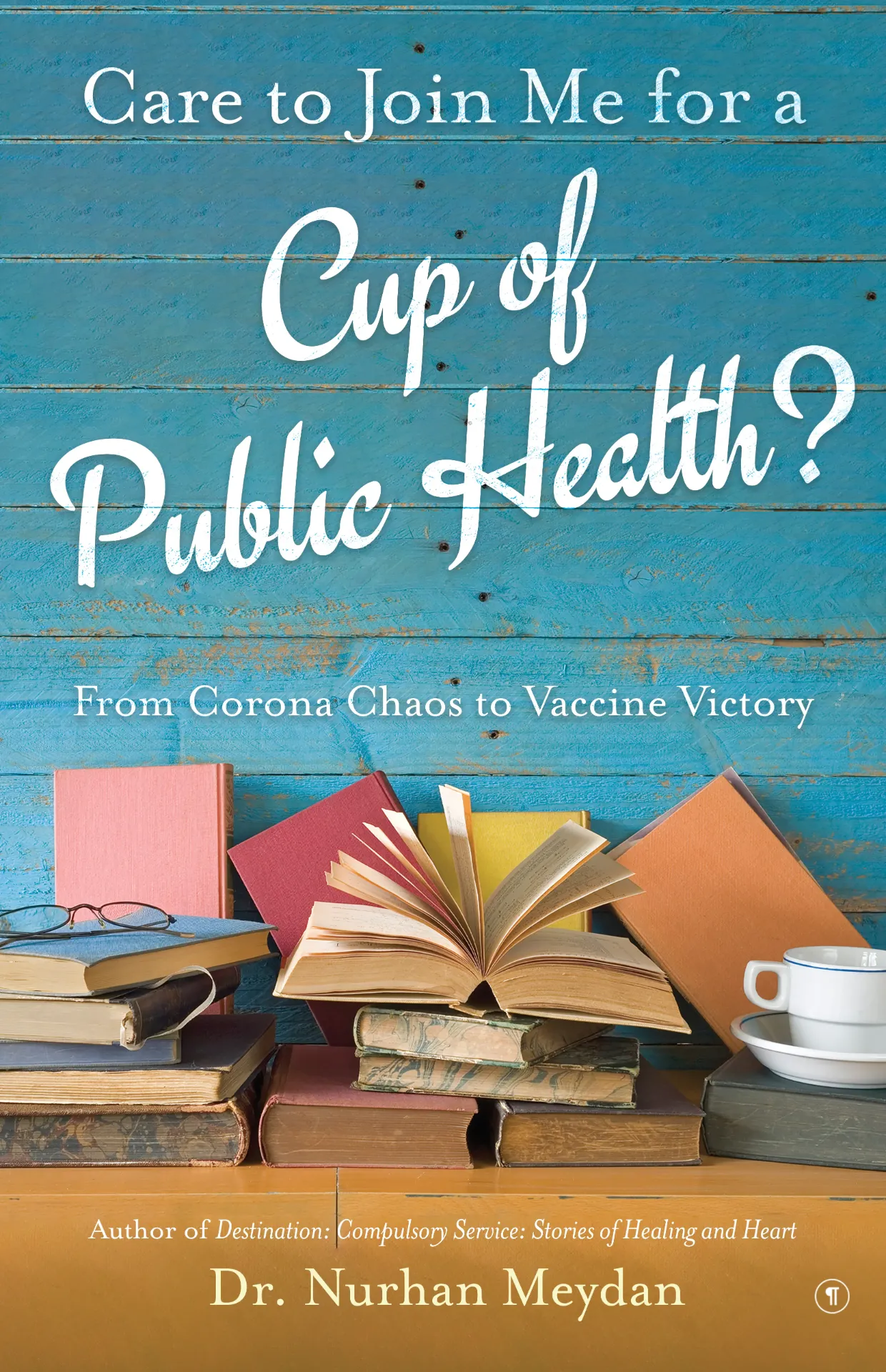 Care to Join Me for a Cup of Public Health?: From Corona Chaos to Vaccine Victory, Nurhan Meydan