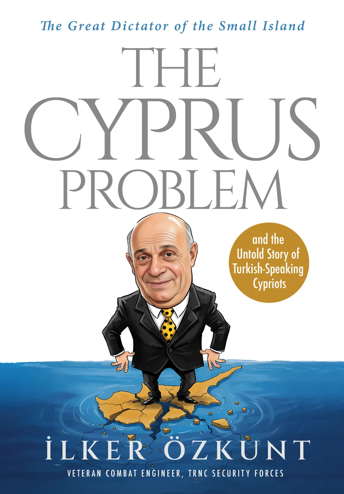 The Great Dictator of the Small Island The Cyprus Problem, İlker Özkunt